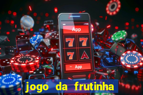 jogo da frutinha de ganhar dinheiro